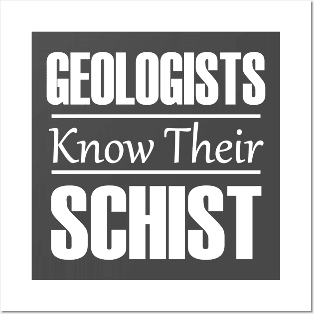 Geologists Know Their Schist | Funny Geology T-Shirts Wall Art by Tdaven